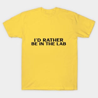 I'd Rather be in the Lab T-Shirt